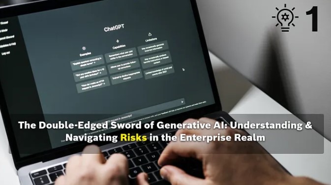 The Double-Edged Sword of Generative AI: Understanding & Navigating Risks in the Enterprise Realm